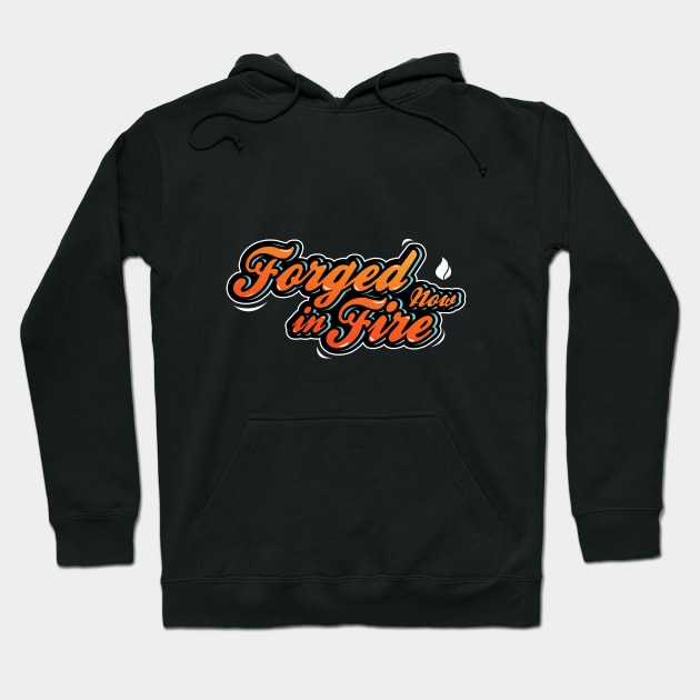 Forged in fire now lettering Hoodie by emhaz